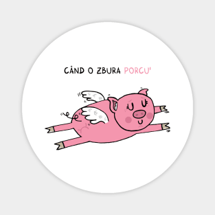 Cand o zbura porcul Magnet